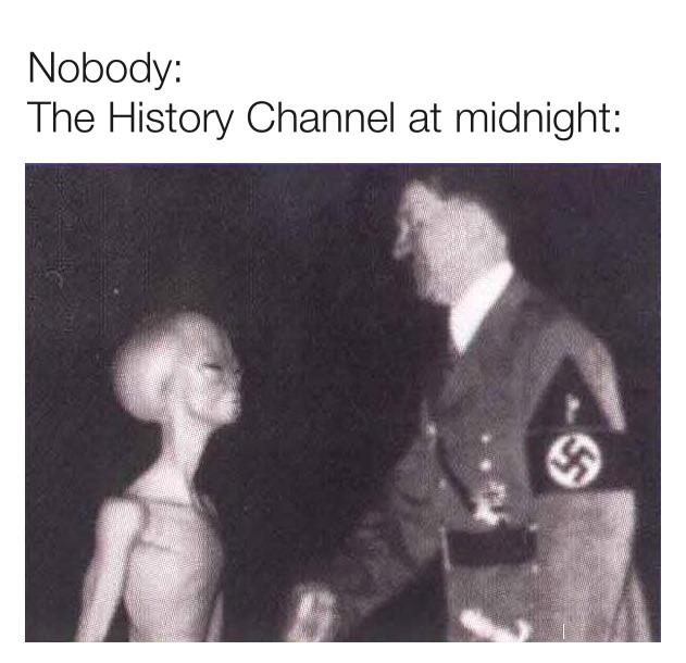 Image of Hitler photoshopped meeting an Alien with the Heading "Nobody: The History Channel at Midnight"